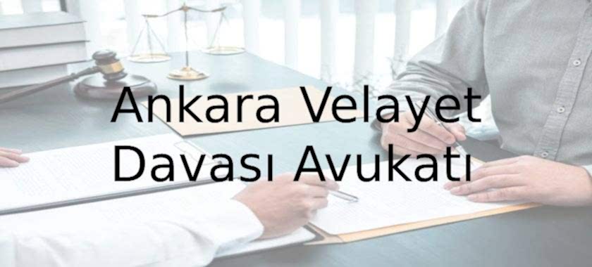 ankara velayet davası avukatı